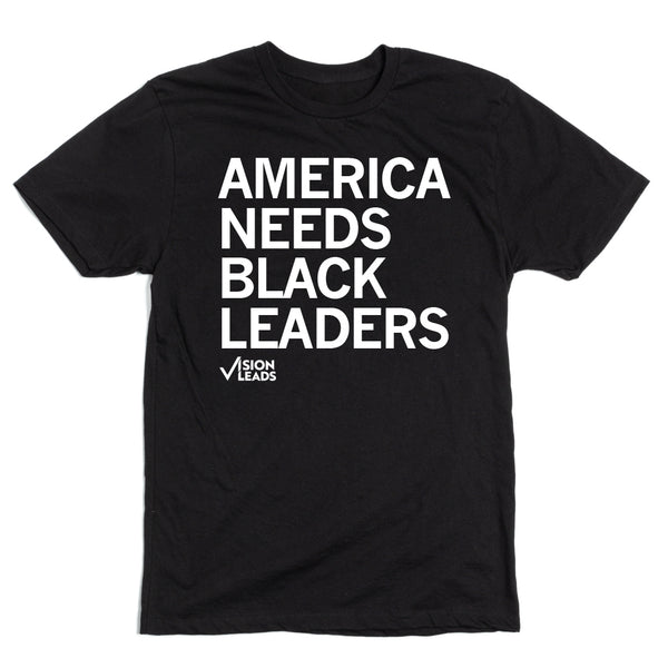 Vision Leads: America Needs Black Leaders Shirt