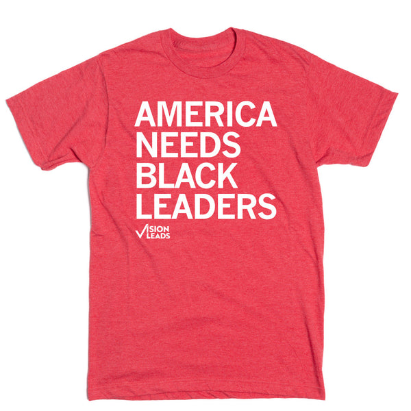 Vision Leads: America Needs Black Leaders Shirt