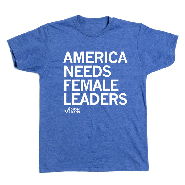 Vision Leads: America Needs Female Leaders Shirt