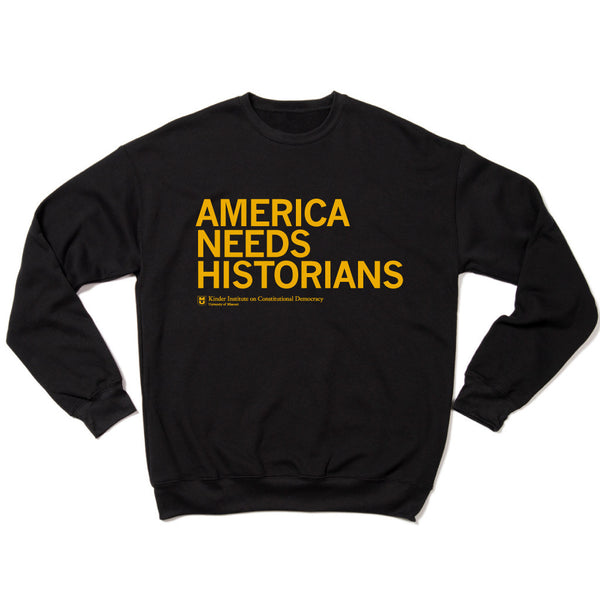 MO Kinder Institute: America Needs Historians Crewneck Sweatshirt