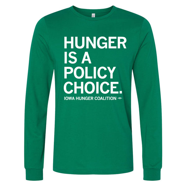 Iowa Hunger Coalition: Hunger Is A Policy Choice Long Sleeve Shirt
