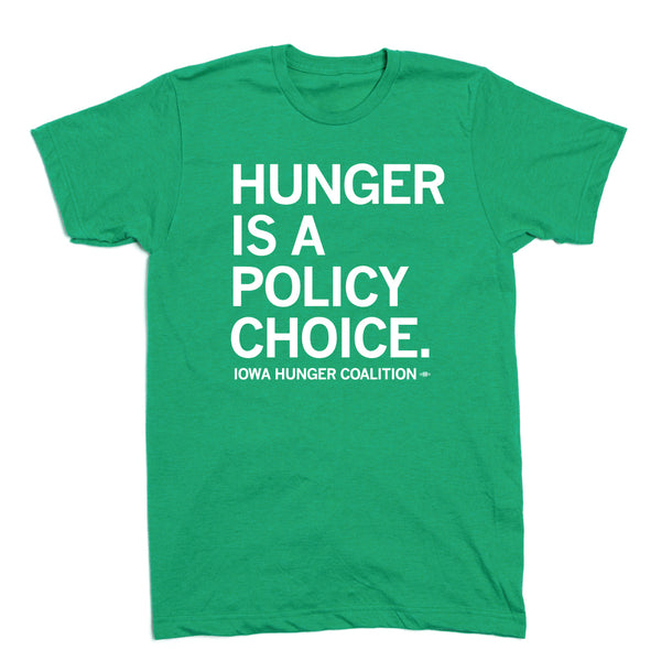 Iowa Hunger Coalition: Hunger Is A Policy Choice Shirt