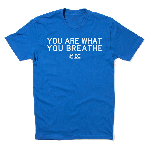 You Are What You Breathe Shirt