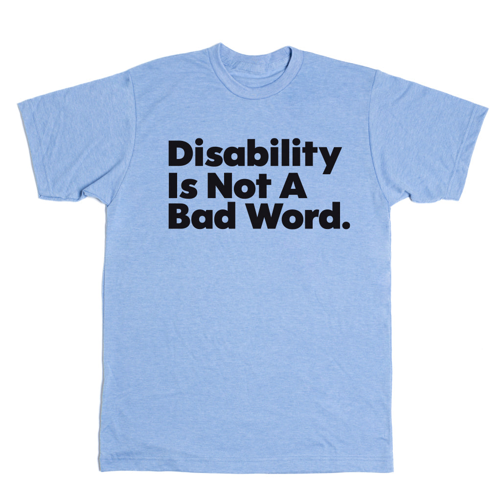 Disability Is Not A Bad Word Shirt Raygun Custom