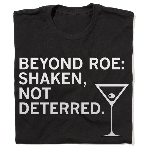 PPAI: Beyond Roe: Shaken, Not Deterred Shirt