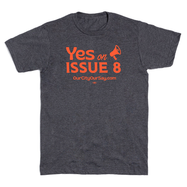 Our City, Our Say: Yes on Issue 8 Shirt