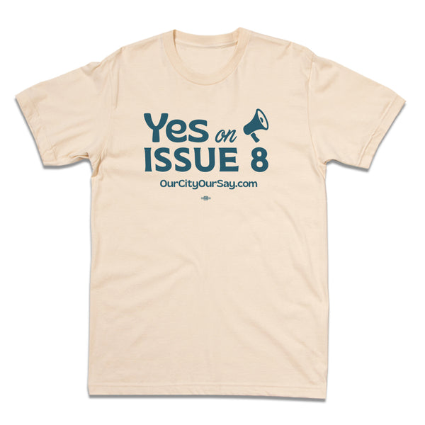 Our City, Our Say: Yes on Issue 8 Shirt