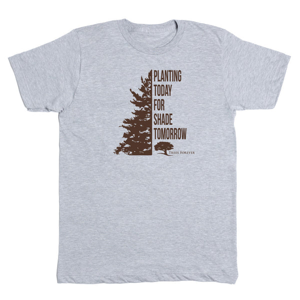 Trees Forever: Planting Today For Shade Tomorrow Shirt