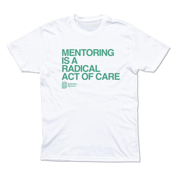 Big Brothers Big Sisters: Mentoring is a Radical Act of Care Shirt