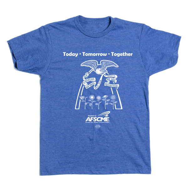 AFSCME Council 61: Today Tomorrow Together Shirt – Raygun Custom