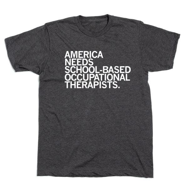 America Needs School-Based Occupational Therapists Shirt