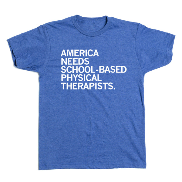 America Needs School-Based Physical Therapists Shirt