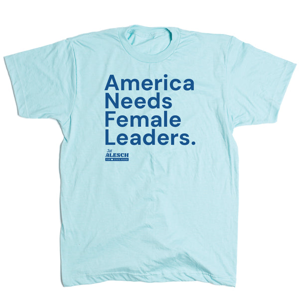 Jill Alesch: America Needs Female Leaders Shirt