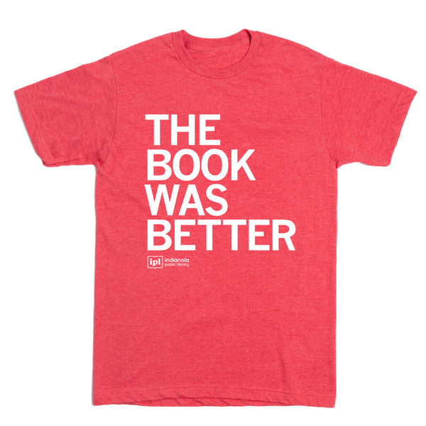 Indianola Public Library: The Book Was Better Shirt