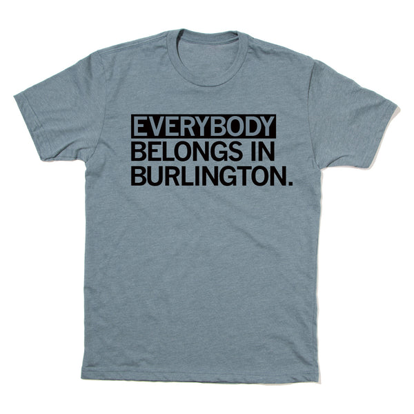 B Town Pride:  Everybody Belongs in Burlington Shirt