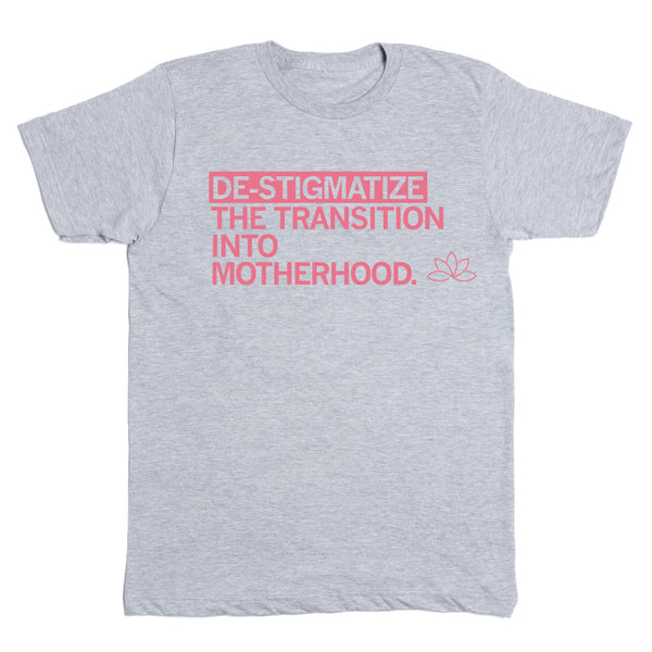 Bloom: De-Stigmatize the Transition Into Motherhood Shirt