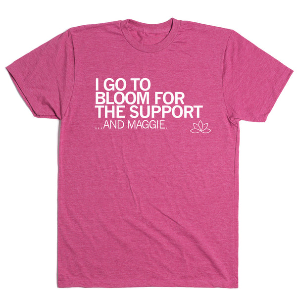 Bloom: I Go To Bloom For the Support Shirt