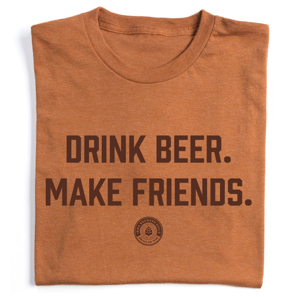 Drink Beer. Make Friends. Shirt