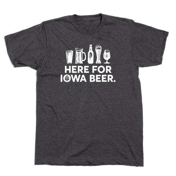 Here For Iowa Beer Shirt