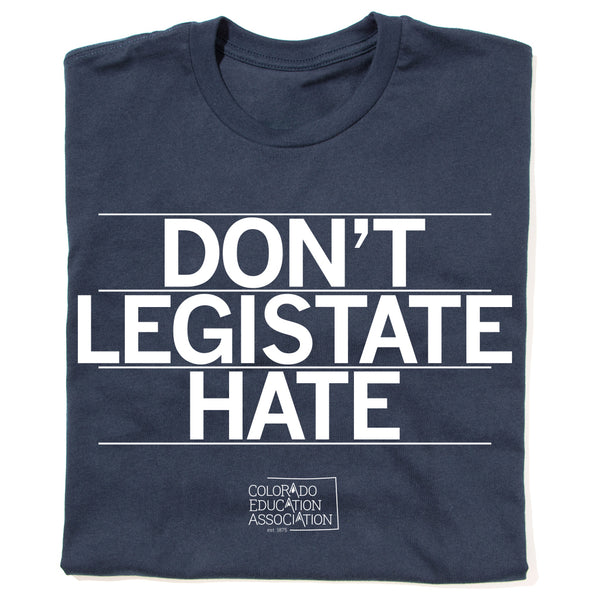 CEA: Don't Legislate Hate Shirt