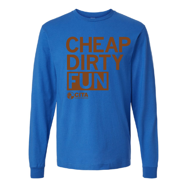 CITA: Cheap Dirty Fun Long Sleeve Shirt