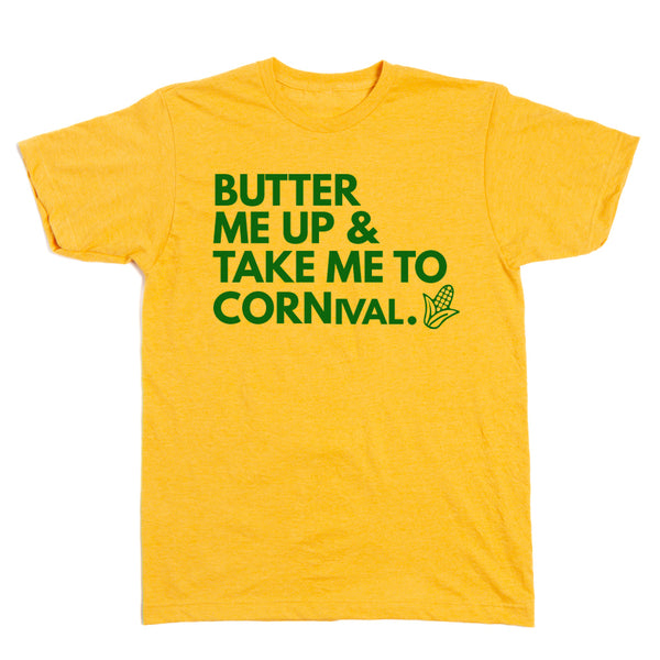 Butter Me Up & Take Me to CORNival Shirt