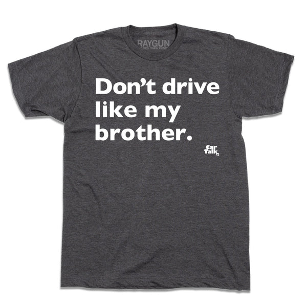 Car Talk: Don't Drive Like My Brother Shirt