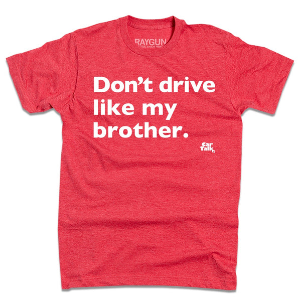 Car Talk: Don't Drive Like My Brother Shirt