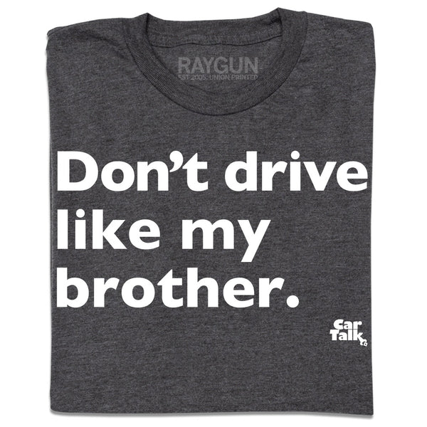 Car Talk: Don't Drive Like My Brother Shirt