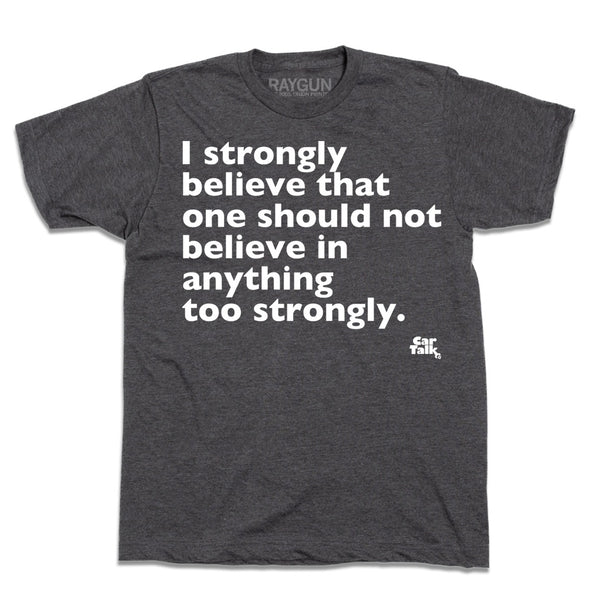 Car Talk: Strongly Believe Shirt