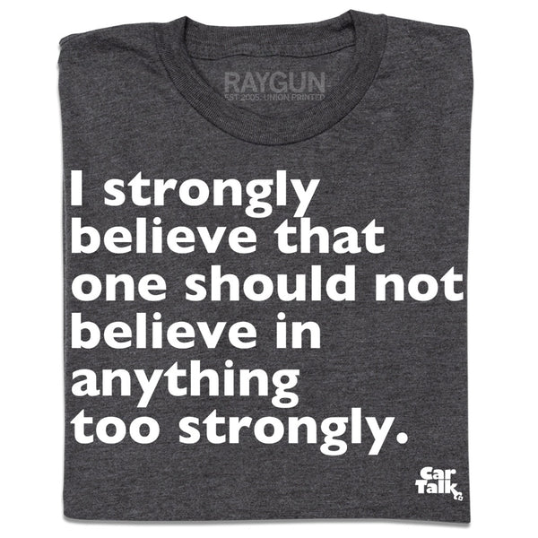 Car Talk: Strongly Believe Shirt