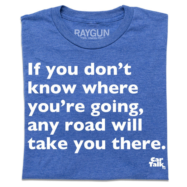 Car Talk: Where You're Going Shirt