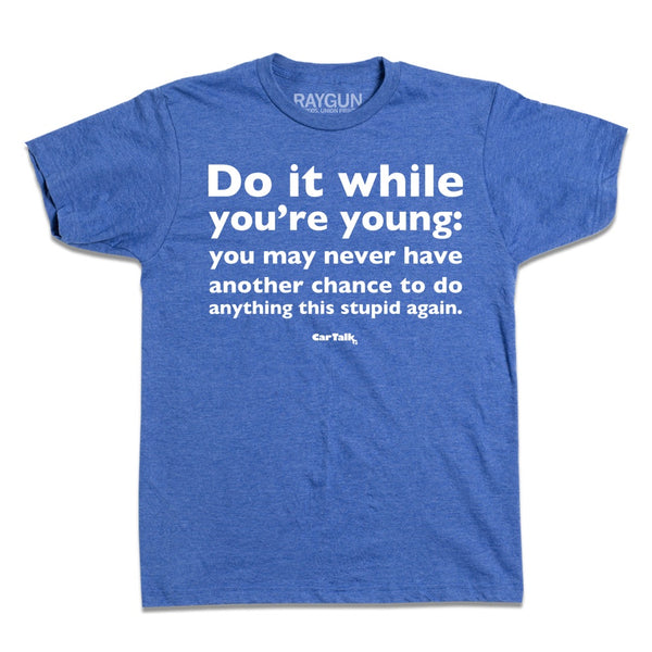 Car Talk: While You're Young Shirt
