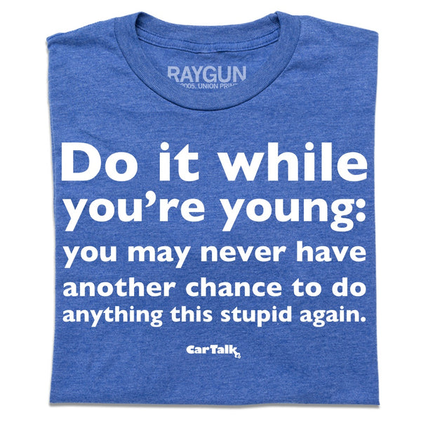 Car Talk: While You're Young Shirt