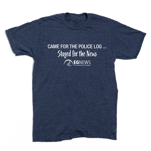 EG News: Came For the Police Log Shirt