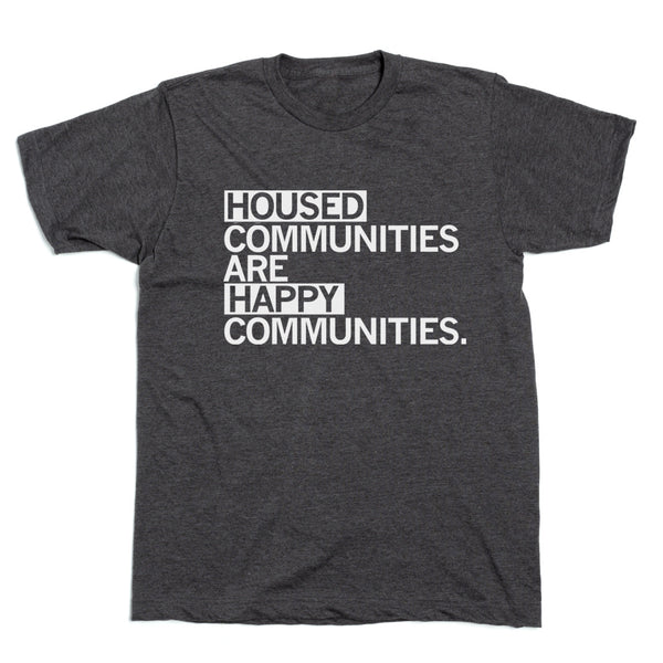 Humility Homes: Housed Communities Are Happy Communities Shirt