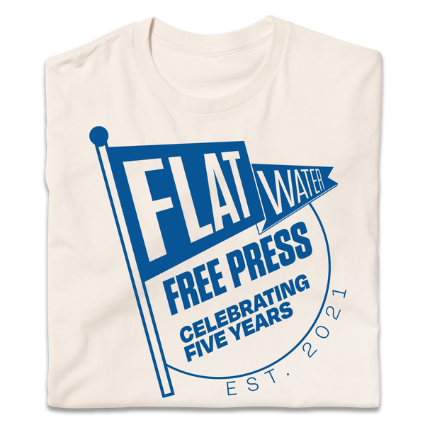 Flatwater Free Press: 5 Year Celebration shirt