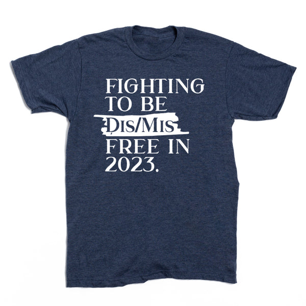 Fighting To Be Dis/Mis Free in 2023 Shirt