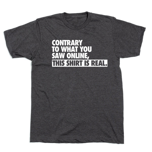 Contrary To What You Saw Online Shirt
