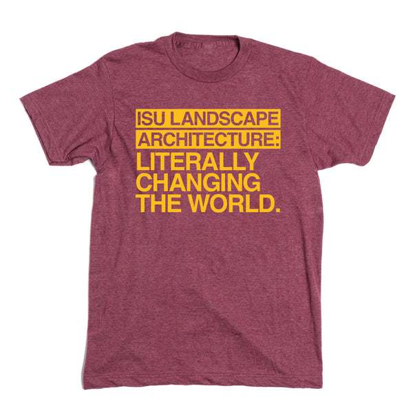 ISU Landscape Architecture: Literally Changing the World Shirt
