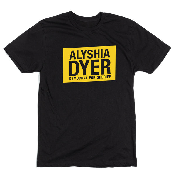 Alyshia Dyer: Democrat for Sheriff Shirt