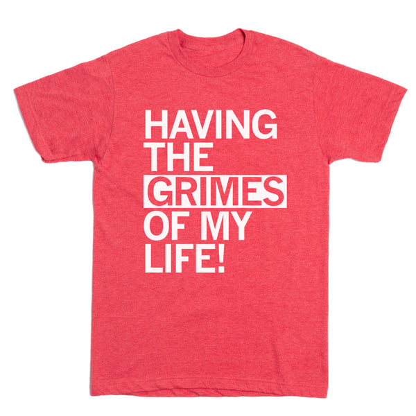 Having the Grimes of My Life! Shirt