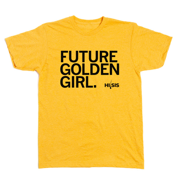 HI SIS: Future Golden Girl Shirt