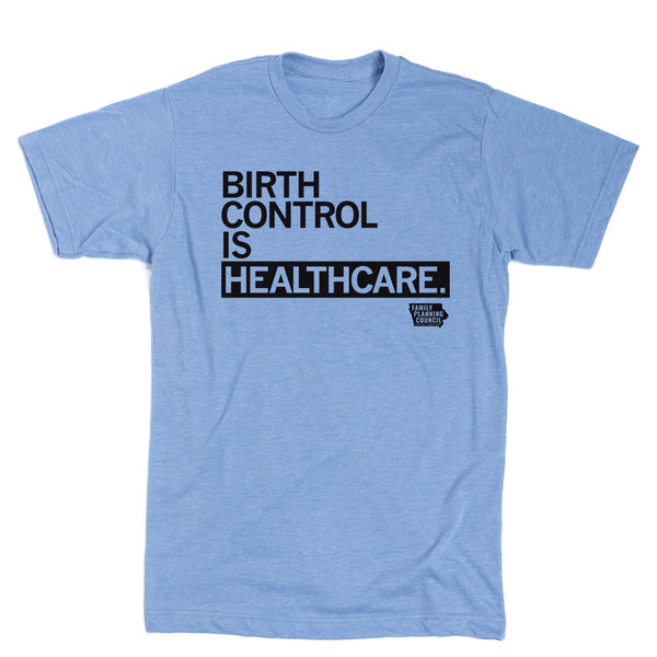 Family Planning Council: Birth Control Is Healthcare Shirt