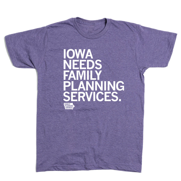 Family Planning Council: Iowa Needs Family Planning Services Shirt