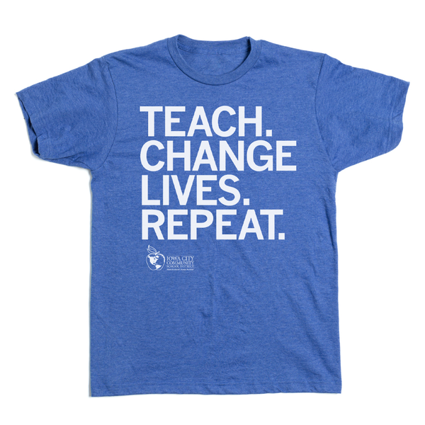 IC Schools: Teach. Change Lives. Repeat. Shirt