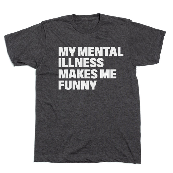 Kody & Co. LLC: My Mental Illness Makes Me Funny Shirt