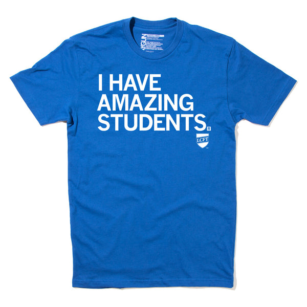 LCFT 504: I Have Amazing Students Shirt