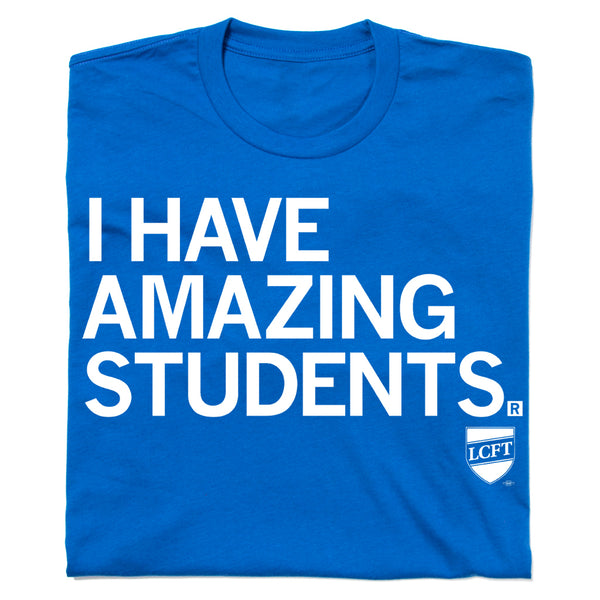 LCFT 504: I Have Amazing Students Shirt