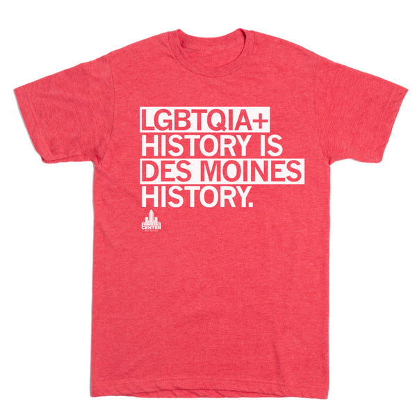 LGBTQIA+ Is Des Moines History Shirt